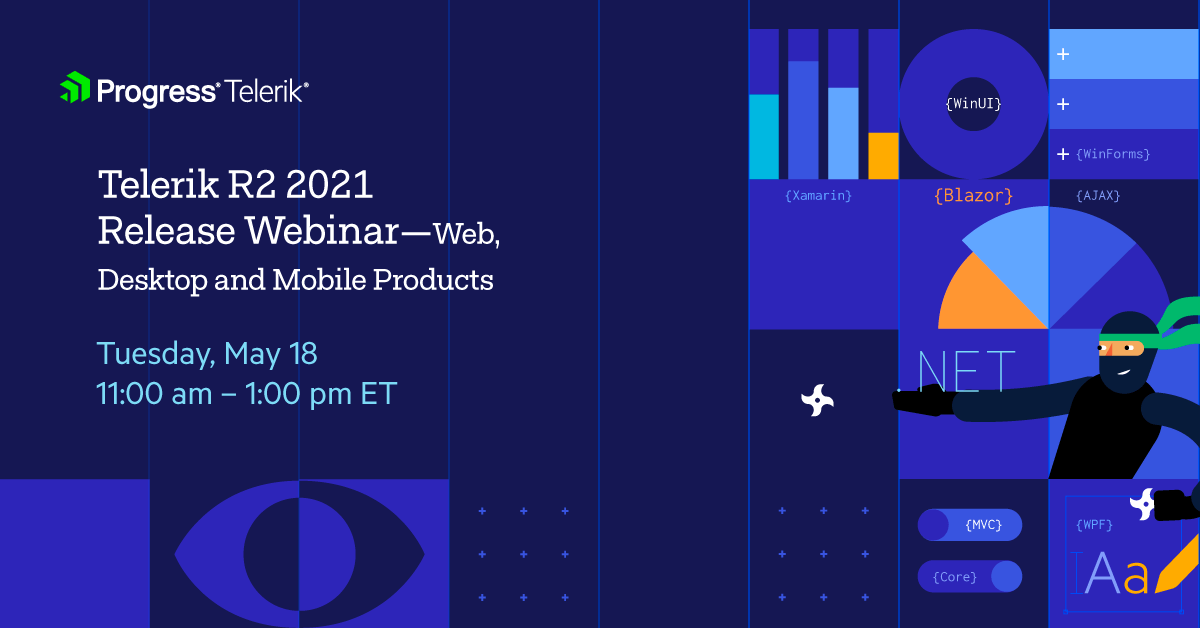 Progress Telerik - Telerik R2 2021 Release Webinar—Web, Desktop and Mobile Products. Tuesday, May 18. 11:00 am – 1:00 pm ET.
